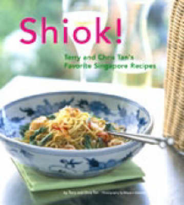 Shiok!: Terry Tan's Favorite Singapore Recipes by Terry Tan image