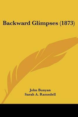 Backward Glimpses (1873) on Paperback by John Bunyan )