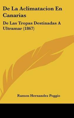 de La Aclimatacion En Canarias: de Las Tropas Destinadas a Ultramar (1867) by Ramon Hernandez Poggio image