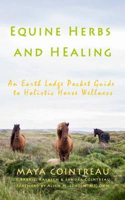 Equine Herbs & Healing - An Earth Lodge Pocket Guide to Holistic Horse Wellness by Maya Cointreau image