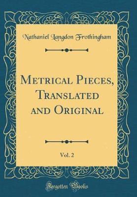 Metrical Pieces, Translated and Original, Vol. 2 (Classic Reprint) by Nathaniel Langdon Frothingham image