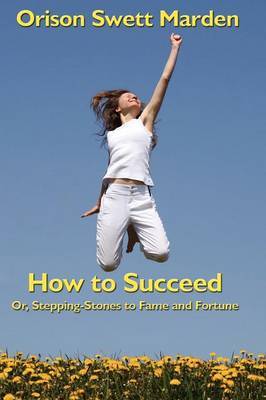 How to Succeed by Orison Swett Marden image