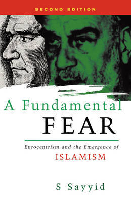 A Fundamental Fear: Eurocentrism and the Emergence of Islamism on Paperback by S. Sayyid