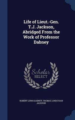 Life of Lieut.-Gen. T.J. Jackson, Abridged from the Work of Professor Dabney by Robert Lewis Dabney image