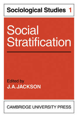 Social Stratification: Volume 1, Sociological Studies by J.A. Jackson