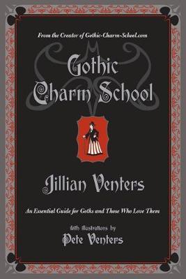 Gothic Charm School : An Essential Guide for Goths by Jillian Venters image
