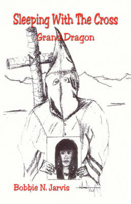 Sleeping with the Cross - Grand Dragon by Bobbie N Jarvis image