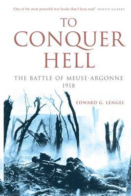 To Conquer Hell: The Battle of Meuse-Argonne 1918 by Edward G. Lengel image