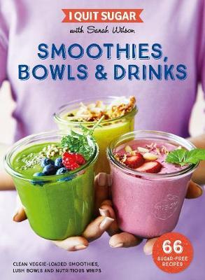 I Quit Sugar: Smoothies, Bowls & Drinks by Sarah Wilson image