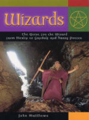 Wizards: The Quest for the Wizard from Merlin to Gandalf and Harry Potter by John Matthews image