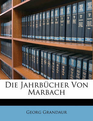 Die Jahrbcher Von Marbach on Paperback by Georg Grandaur