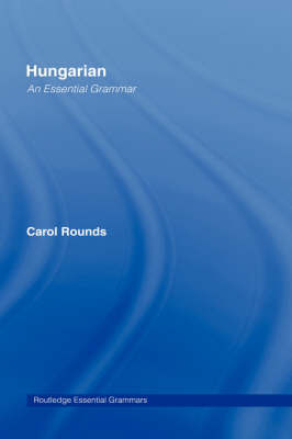 Hungarian: An Essential Grammar on Hardback by Carol H. Rounds