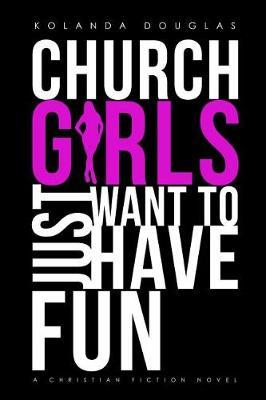 Church Girls Just Want to Have Fun by Kolanda Douglas image