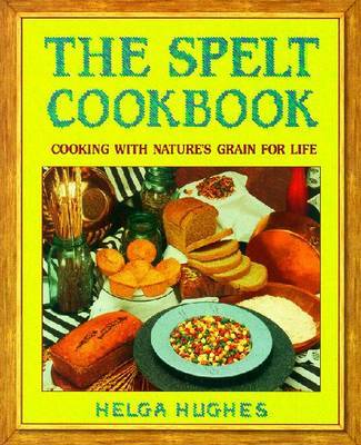 The Spelt Cookbook by Helga Hughes image