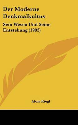Der Moderne Denkmalkultus: Sein Wesen Und Seine Entstehung (1903) by Alois Riegl image