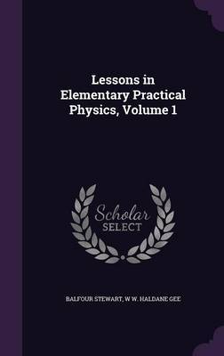 Lessons in Elementary Practical Physics, Volume 1 by Balfour Stewart image