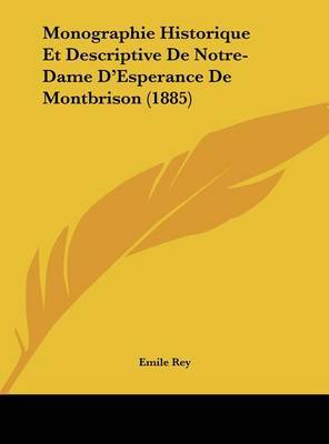 Monographie Historique Et Descriptive de Notre-Dame D'Esperance de Montbrison (1885) on Hardback by Emile Rey