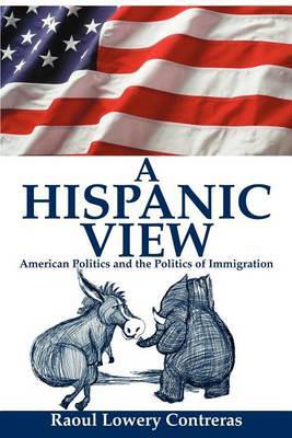 A Hispanic View: American Politics and the Politics of Immigration by Raoul Lowery Contreras image