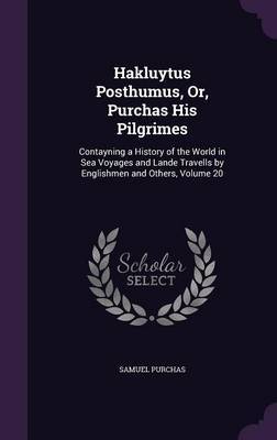 Hakluytus Posthumus, Or, Purchas His Pilgrimes by Samuel Purchas image