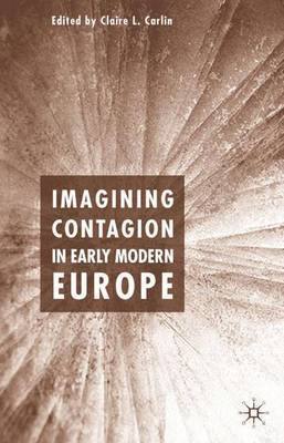 Imagining Contagion in Early Modern Europe on Hardback by Claire L Carlin