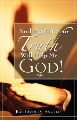 Nothing But Your Truth Will Help Me, God! by Rae Lynn, De Angelis image