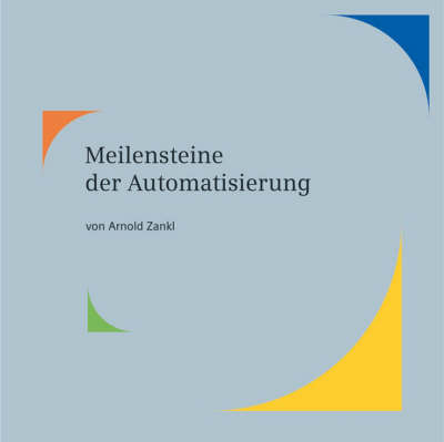Meilensteine Der Automatisierung: Vom Transistor Zur Digitalen Fabrik by Arnold Zankl image