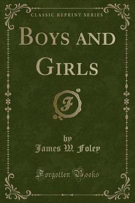 Boys and Girls (Classic Reprint) by James W. Foley image