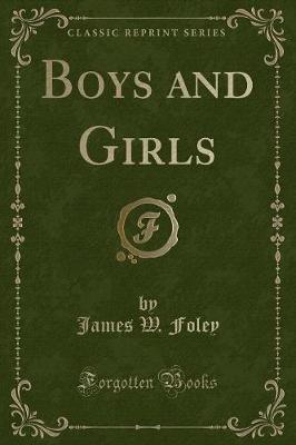 Boys and Girls (Classic Reprint) by James W. Foley