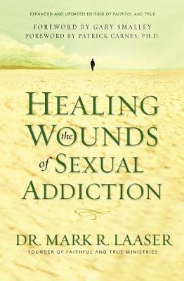 Healing the Wounds of Sexual Addiction by Mark Laaser