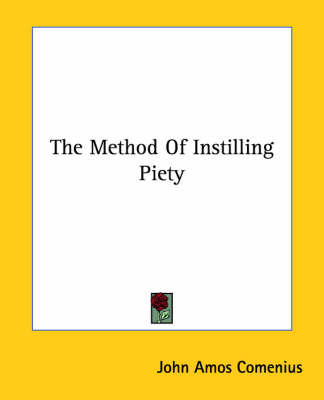 The Method of Instilling Piety on Paperback by Johann Amos Comenius