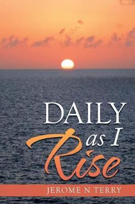 Daily as I Rise by Jerome N Terry image