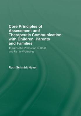 Core Principles of Assessment and Therapeutic Communication with Children, Parents and Families by Ruth Schmidt Neven image