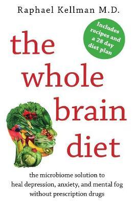 The Whole Brain Diet: The Microbiome Solution to Heal Depression, Anxiety, and Mental Fog without Prescription Drugs by Raphael Kellman image