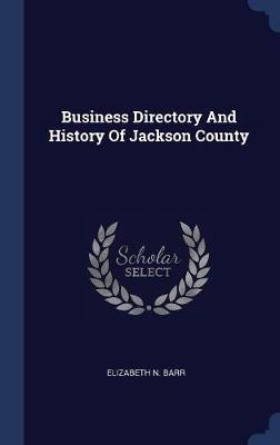 Business Directory and History of Jackson County by Elizabeth N Barr image