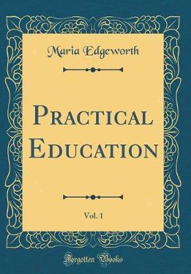 Practical Education, Vol. 1 (Classic Reprint) by Maria Edgeworth image