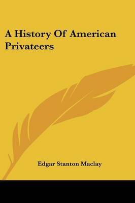 A History Of American Privateers by Edgar Stanton Maclay image
