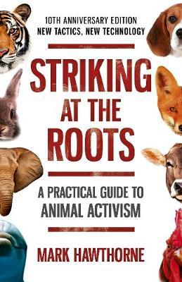 Striking at the Roots: A Practical Guide to Animal Activism by Mark Hawthorne image