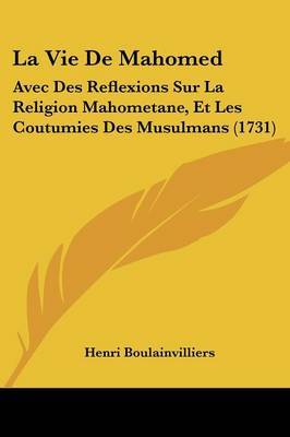 La Vie De Mahomed: Avec Des Reflexions Sur La Religion Mahometane, Et Les Coutumies Des Musulmans (1731) by Henri Boulainvilliers image
