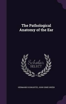 The Pathological Anatomy of the Ear by Hermann Schwartze image