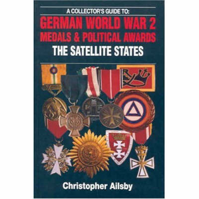 A Collector's Guide to German World War 2 Medals and Political Awards: The Satellite States by Christopher Ailsby image