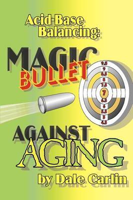 Acid-Base Balancing: Magic Bullet Against Aging by Dale Carlin image