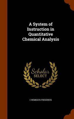 A System of Instruction in Quantitative Chemical Analysis by C Remigius Fresenius image