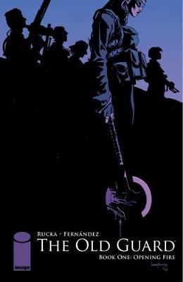 The Old Guard Book One: Opening Fire by Greg Rucka