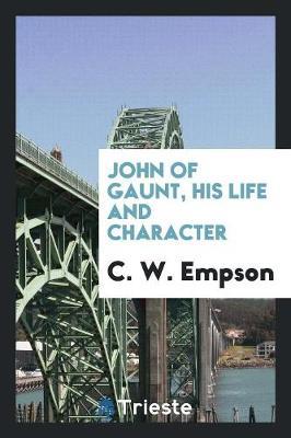 John of Gaunt, His Life and Character by C W Empson image