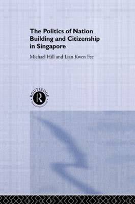 The Politics of Nation Building and Citizenship in Singapore by Michael Hill image