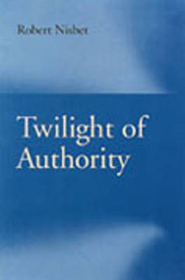 Twilight of Authority by Robert Nisbet image