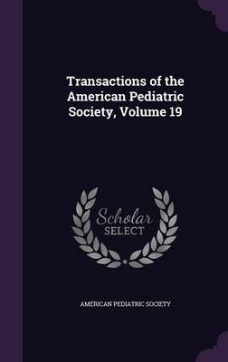 Transactions of the American Pediatric Society, Volume 19 image