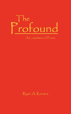 The Profound: A Compilation of Poems on Paperback by Ryan A. Kovacs