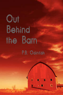 Out Behind the Barn on Paperback by P. B. Odinfish