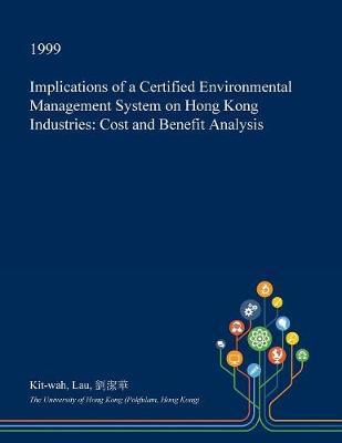 Implications of a Certified Environmental Management System on Hong Kong Industries on Paperback by Kit-Wah Lau